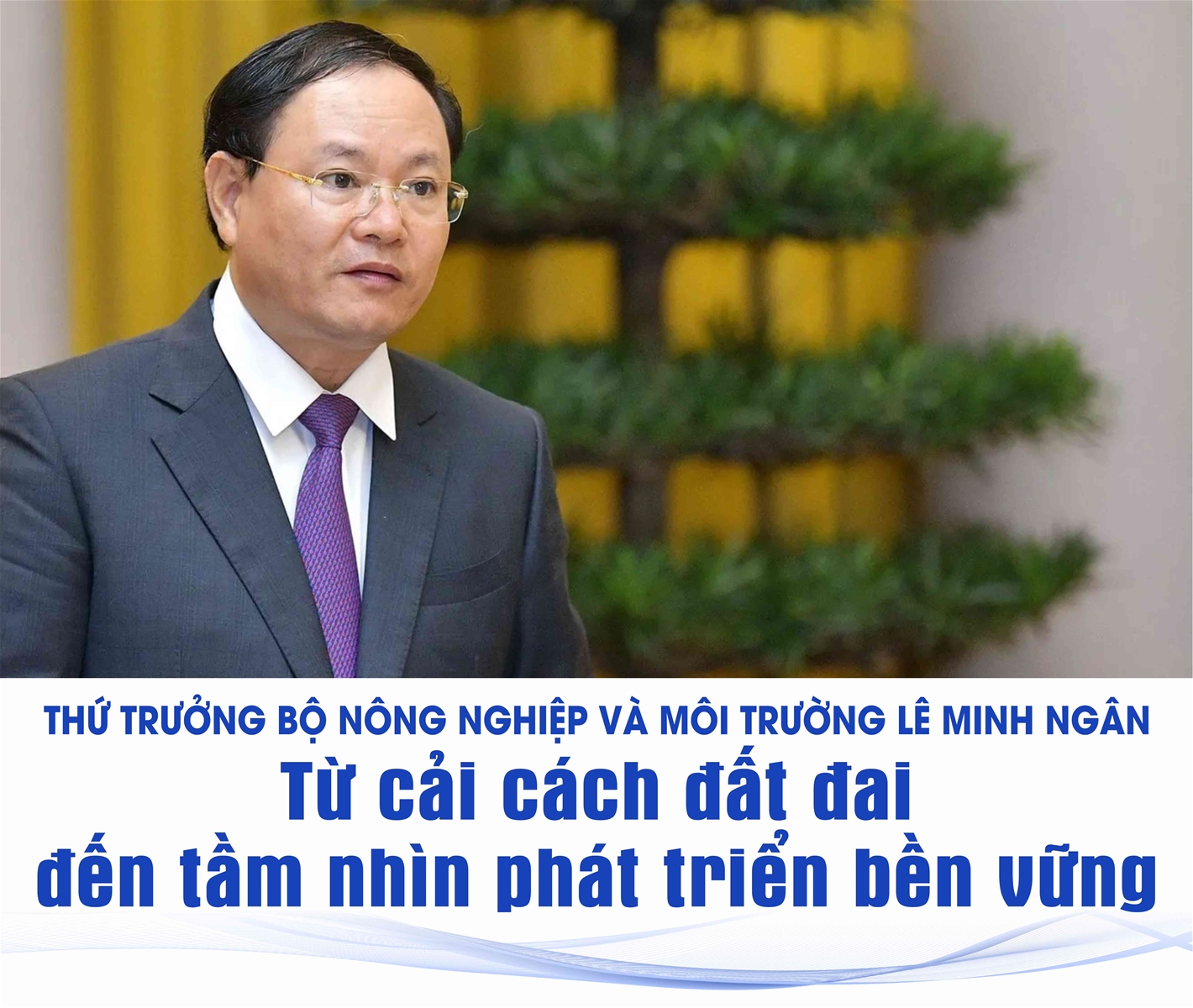 Thứ trưởng Lê Minh Ngân: Từ cải cách đất đai đến tầm nhìn phát triển bền vững