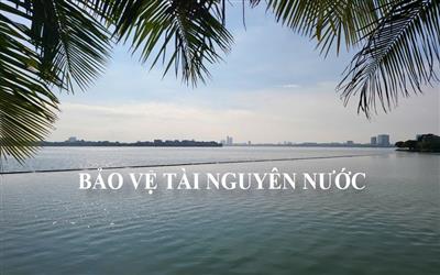 Bảo vệ tài nguyên nước “Trách nhiệm không của riêng ai”