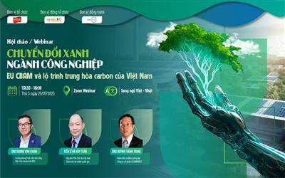 Hội thảo “Chuyển đổi xanh ngành công nghiệp - EU CBAM và lộ trình trung hòa Carbon của Việt Nam”.
