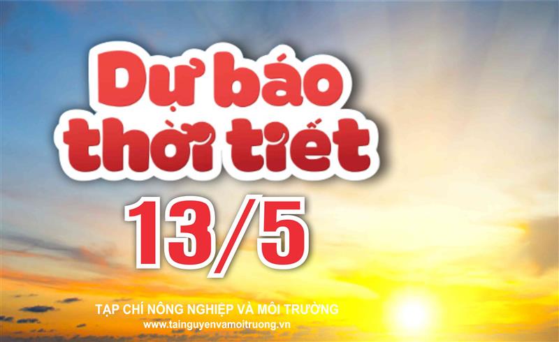 Thời tiết ngày 13/5: Bắc Bộ và Bắc Trung Bộ nắng ráo, Tây Nguyên và Nam Bộ chiều tối mưa dông