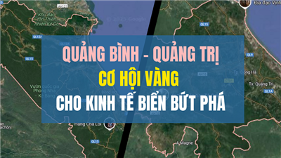 Quảng Bình - Quảng Trị: Cơ hội vàng cho kinh tế biển bứt phá