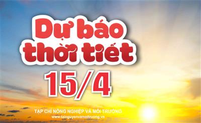 Thời tiết ngày 15/4: Miền Bắc hửng nắng, Tây Nguyên và Nam Bộ chiều tối mưa dông