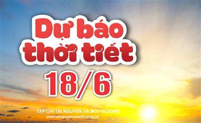 Thời tiết ngày 18/6: Bắc Bộ, Tây Nguyên và Nam Bộ có mưa rào và dông