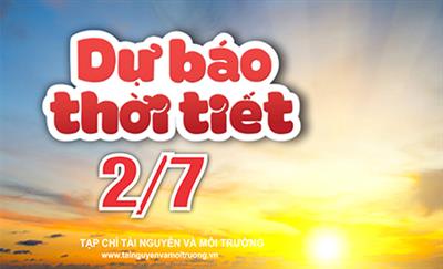 Thời tiết ngày 2/7: Bắc Bộ, Thanh Hóa đến Phú Yên nắng nóng gay gắt, có nơi đặc biệt gay gắt