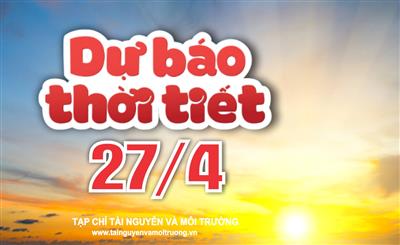 Thời tiết ngày 27/4: Cả nước nắng nóng tăng mạnh, có nơi trên 41 độ