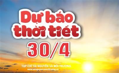 Thời tiết ngày 30/4: Cả nước tiếp tục nắng nóng, miền Bắc chiều tối và đêm có mưa